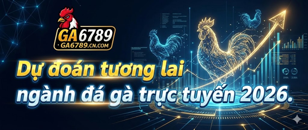 du-doan-tuong-lai-nganh-da-ga-truc-tuyen-2026